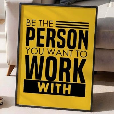 Be the person you want to work with 6