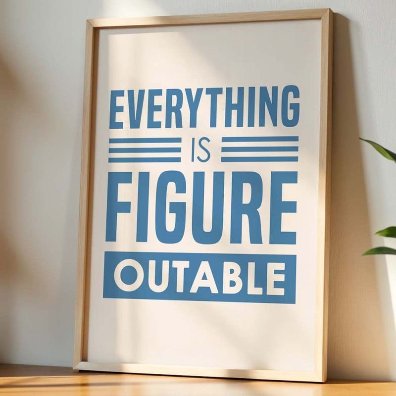 Everything Is Figureoutable Print - Image 13