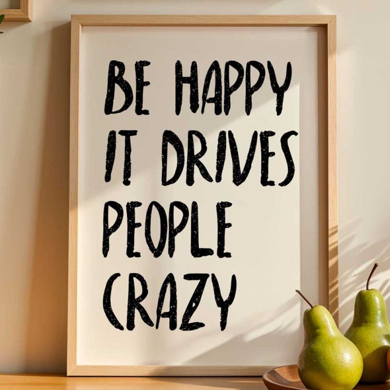 Be Happy It Drives People Crazy 10