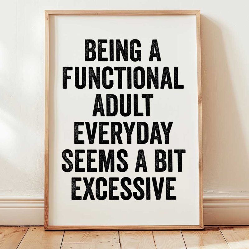 Being A Functional Adult Everyday Seems A Bit Excessive 1