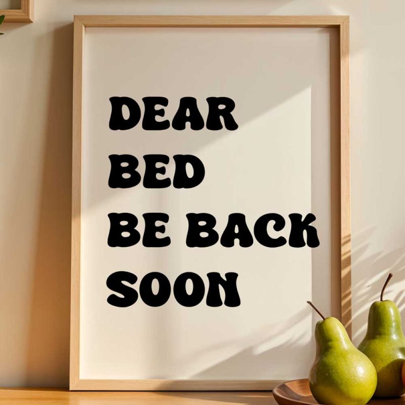 Dear Bed Be Back Soon 10