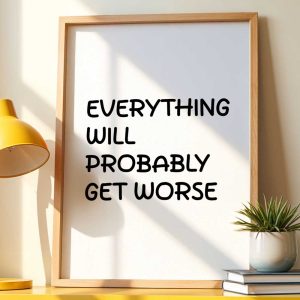 Everything Will Probably Get Worse 12