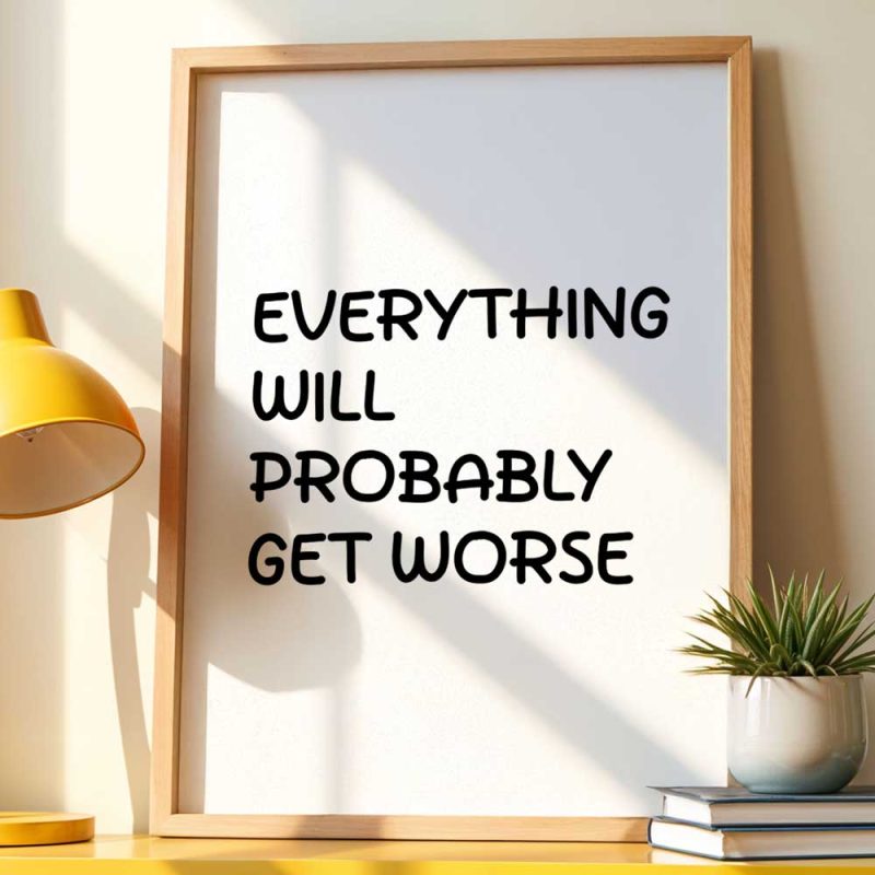 Everything Will Probably Get Worse 12
