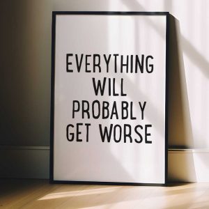 Everything Will Probably Get Worse 4