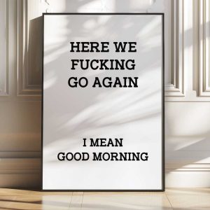 Here We Fucking Go Again I Mean Good Morning 5