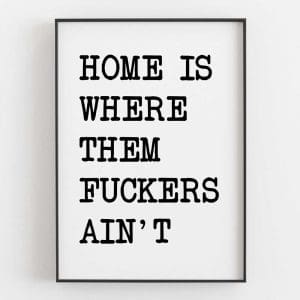 Home Is Where Them Fuckers Ain't Left 8
