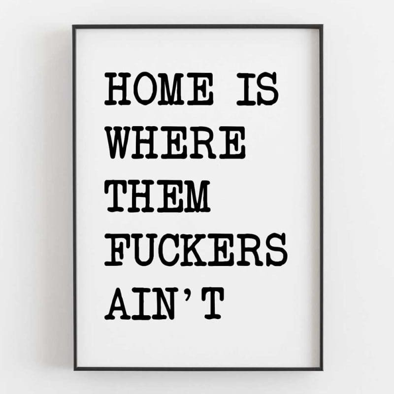 Home Is Where Them Fuckers Ain't Left 8