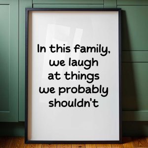 In This Family, We Laugh At The Things We Probably Shouldn’t 6