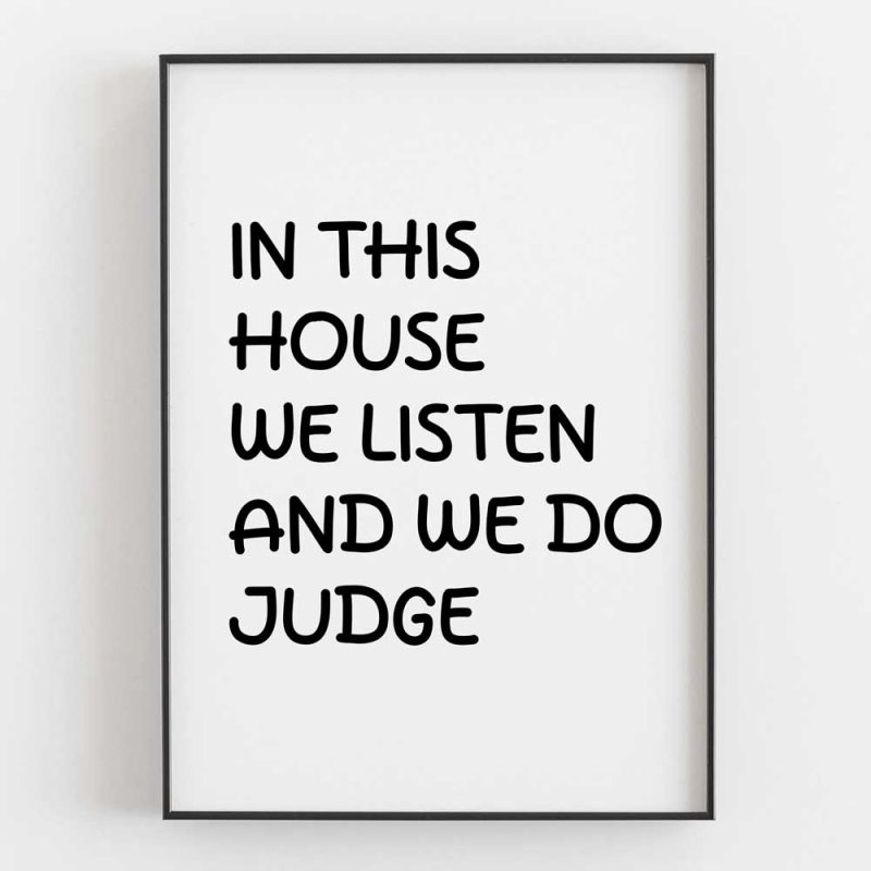 In This House We Listen And We Do Judge Left 6