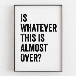 Is Whatever This Is Almost Over Left 1