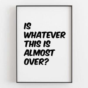 Is Whatever This Is Almost Over Left 2