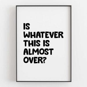 Is Whatever This Is Almost Over Left 3