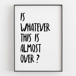 Is Whatever This Is Almost Over Left 9