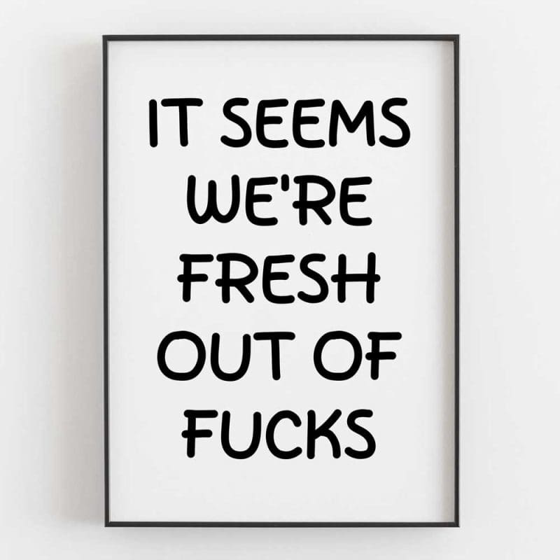 It Seems We're Fresh Out Of Fucks 6