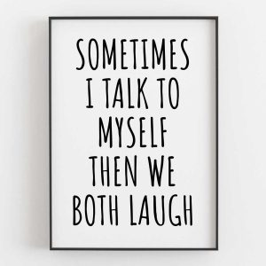Sometimes I Talk To Myself Then We Both Laugh 7