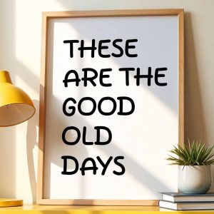 These Are The Good Old Days 12