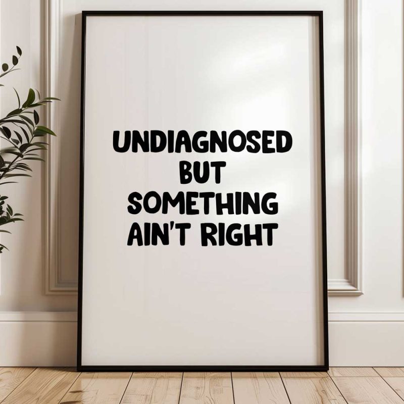 Undiagnosed But Something Ain't Right 3