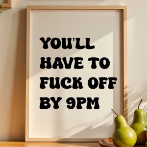 You'll Have To Fuck Off By 9pm 10
