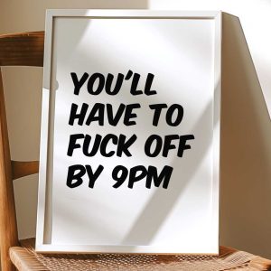 You'll Have To Fuck Off By 9pm 8
