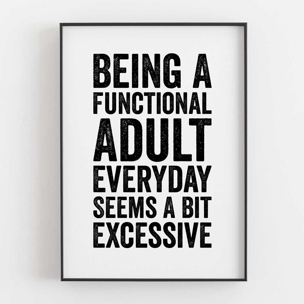 Being A Functional Adult Everyday Seems A Bit Excessive