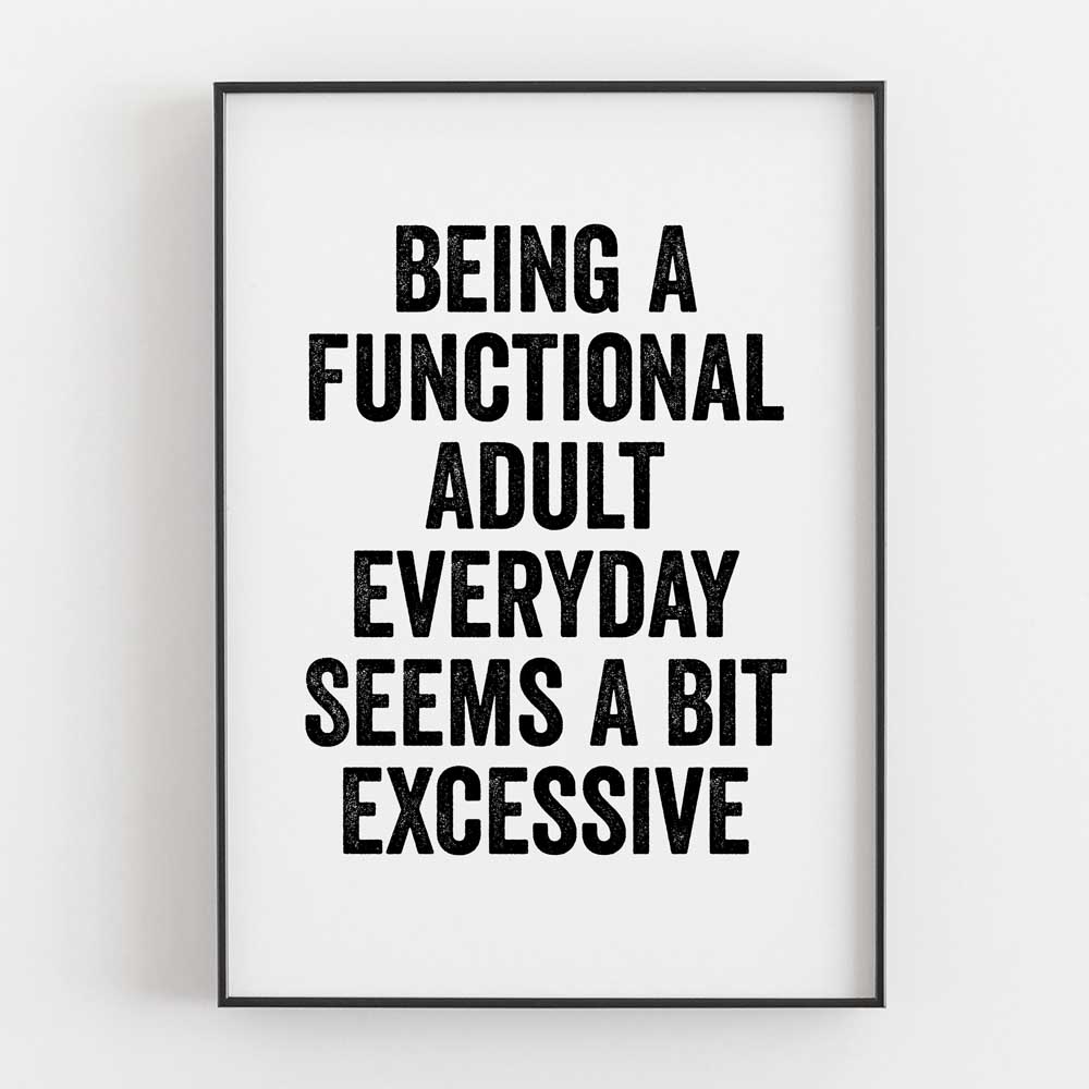 Being A Functional Adult Everyday Seems A Bit Excessive