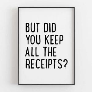 But Did You Keep All The Receipts