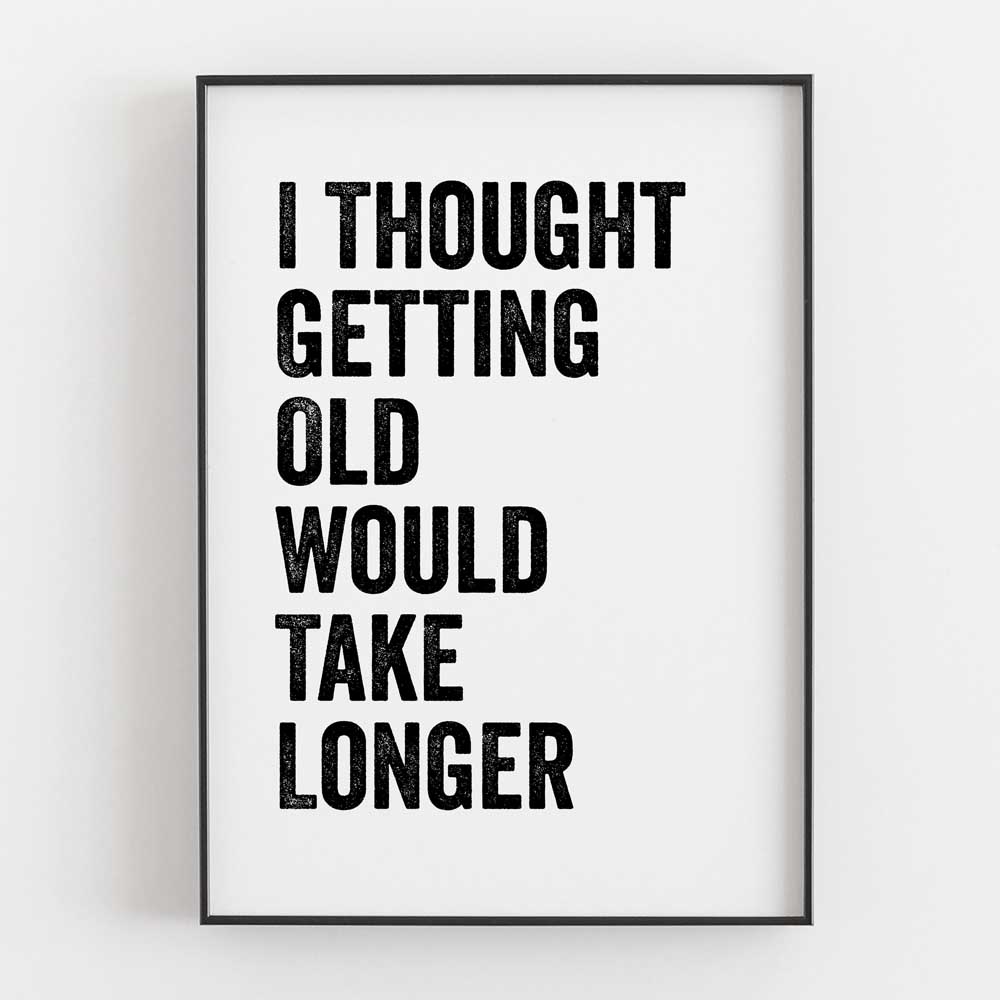 I Thought Getting Old Would Take Longer