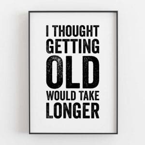 I Thought Getting Old Would Take Longer