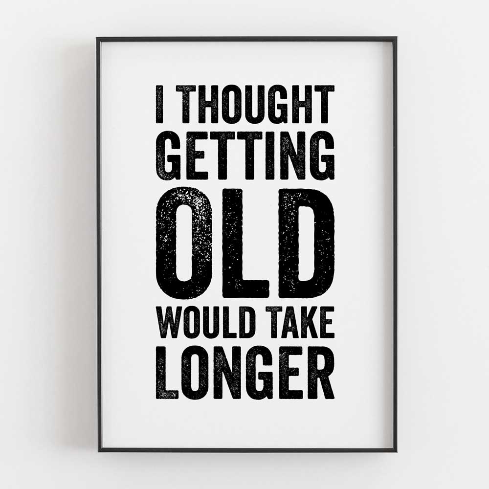 I Thought Getting Old Would Take Longer