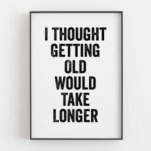 I Thought Getting Old Would Take Longer