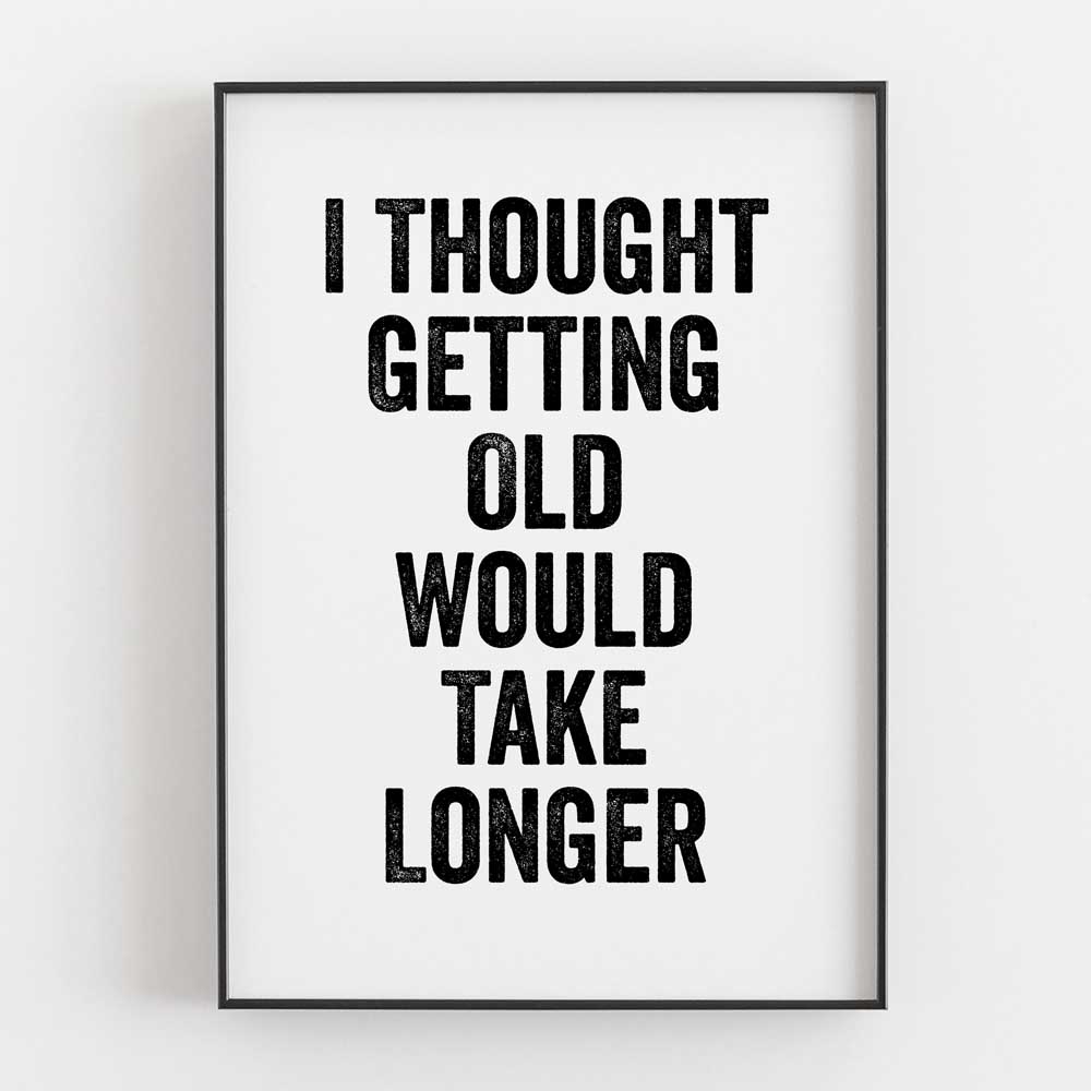 I Thought Getting Old Would Take Longer