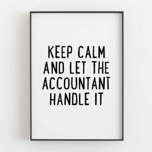 Keep Calm And Let The Accountant Handle It