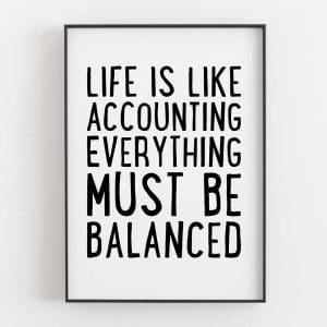 Life Is Like Accounting Everything Must Be Balanced