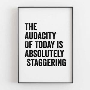 The Audacity Of Today Is Absolutely Staggering