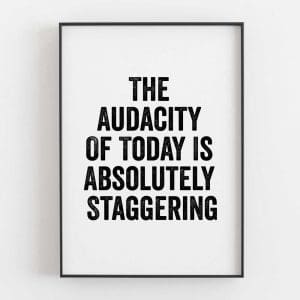 The Audacity Of Today Is Absolutely Staggering