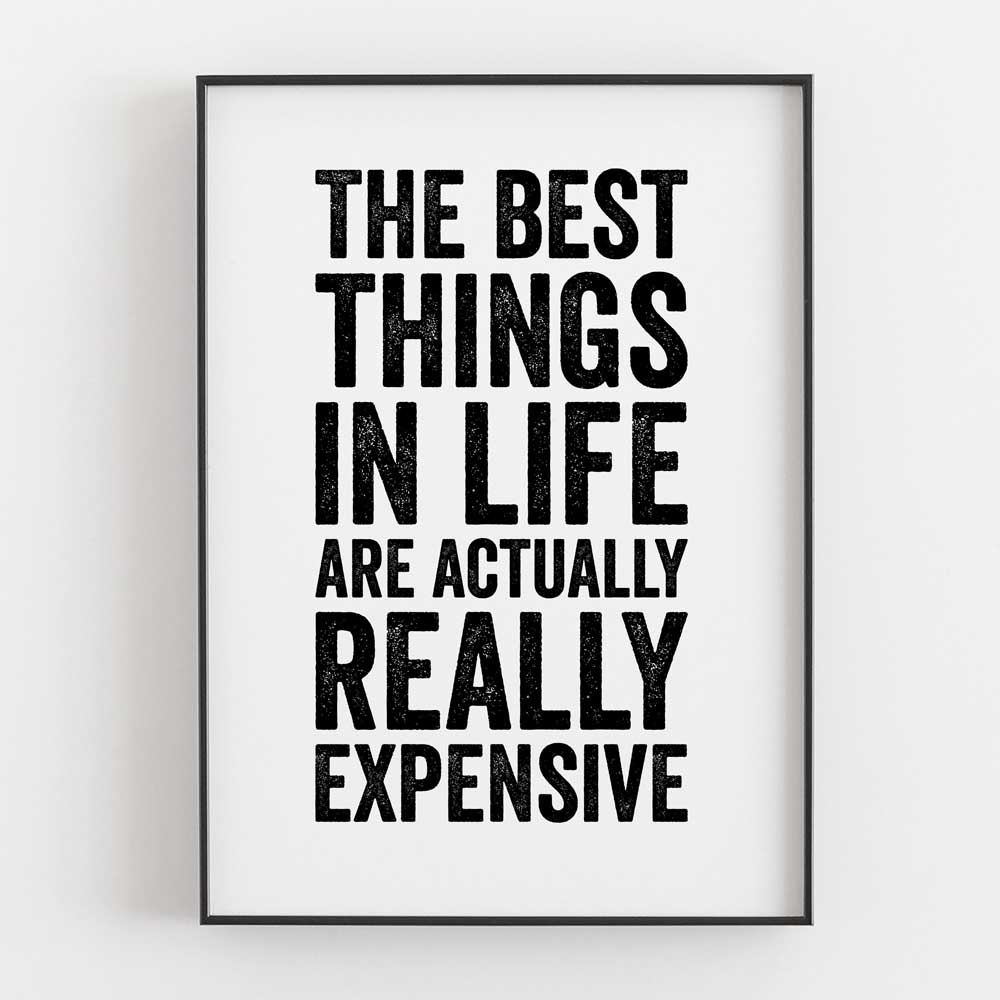 The Best Things In Life Are Actually Really Expensive