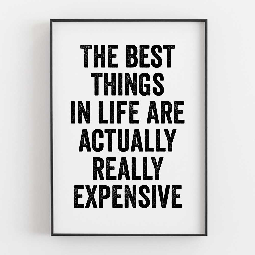 The Best Things In Life Are Actually Really Expensive