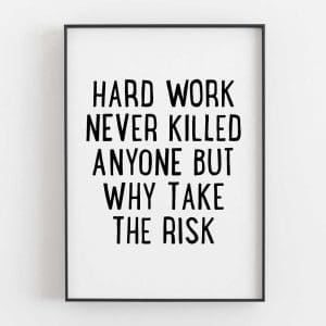 Wall Art Funny Office Hard Work Never Killed Anyone But Why Take The Risk
